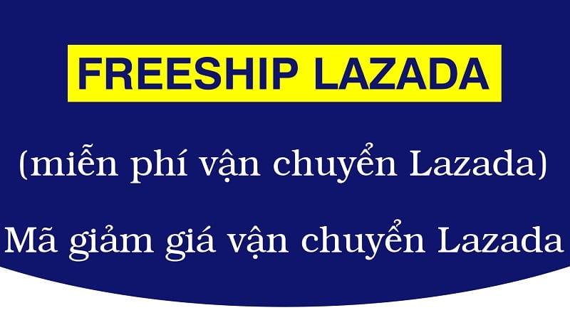 Mã Freeship lazada là gì? Cách sưu tầm mã miễn phí vận chuyển lazada