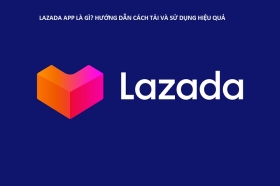 Lazada app là gì? Hướng dẫn cách tải &#038; sử dụng Lazada app